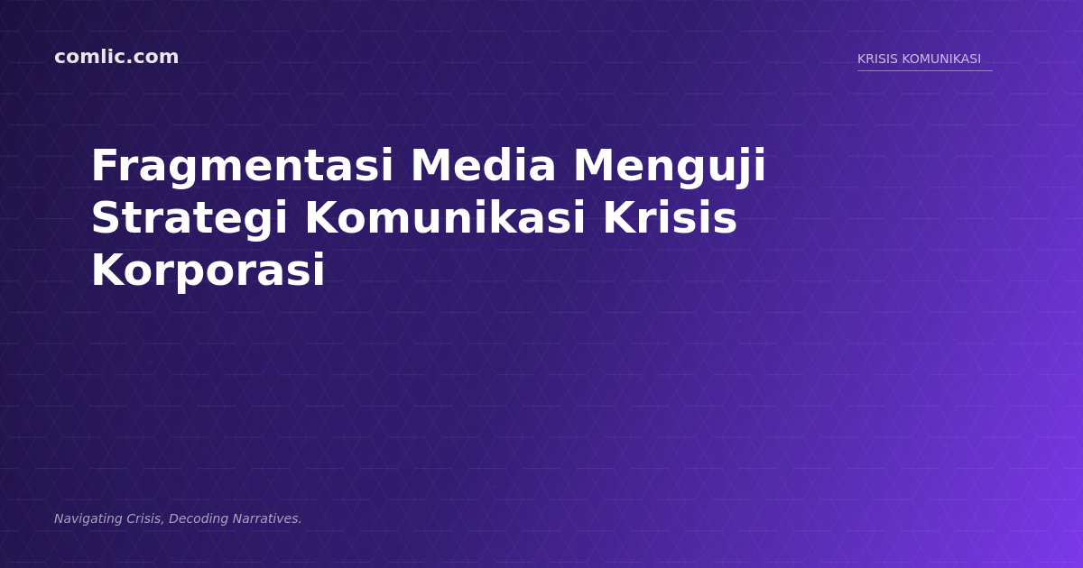 Fragmentasi Media Menguji Strategi Komunikasi Krisis Korporasi